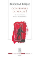 Construire La Réalité. Un Nouvel Avenir Pour La Psychothérapie (2005) De Kenneth J. Gergen - Psychologie/Philosophie