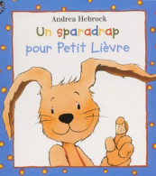 Un Sparadrap Pour Petit Lièvre (2001) De Andrea Hebrock - Autres & Non Classés
