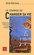 Le Courage De Changer Sa Vie (2003) De Anne Ducrocq - Psychologie & Philosophie