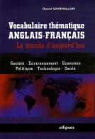 Vocabulaire Thématique Anglais-français. Le Monde D'aujourd'hui (2009) De Daniel Gandrillon - Andere & Zonder Classificatie