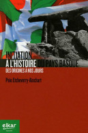 Initiation A L'histoire Du Pays Basque Des Origines à Nos Jours (2013) De Peio Etcheverry-Ainchart - Geschiedenis