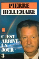 C'est Arrivé Un Jour Tome III (1983) De Pierre Bellemare - Autres & Non Classés