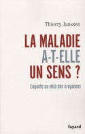 La Maladie A-t-elle Un Sens ? Enquête Au-delà Des Croyances (2008) De Thierry Janssen - Gesundheit