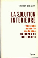 La Solution Intérieure : Vers Une Nouvelle Médecine Du Corps Et De L'esprit (2006) De Thierry Janssen - Sciences