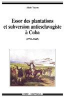 Essor Des Plantations Et Subversion Antiesclavagiste à Cuba (2010) De Alain Yacou - Geschiedenis