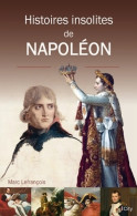 HISTOIRES INSOLITES DU REGNE DE NAPOLEON (2015) De Marc Lefrançois - History