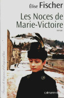 Les Noces De Marie-Victoire (2010) De Elise Fischer - Sonstige & Ohne Zuordnung