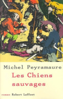 Les Chiens Sauvages (2000) De Michel Peyramaure - Sonstige & Ohne Zuordnung