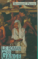 Le Roman Du Gange (1992) De Bernard Pierre - Sonstige & Ohne Zuordnung