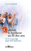 Cultiver Le Bonheur Au Fil Des Ans (2003) De Francis Léonard - Andere & Zonder Classificatie