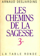 Les Chemins De La Sagesse Tome III (1988) De Arnaud Desjardins - Sonstige & Ohne Zuordnung