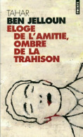 Eloge De L'amitié, Ombre De La Trahison (2003) De Tahar Ben Jelloun - Autres & Non Classés