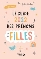 Guide 2022 Des Prénoms De Filles - 5000 Prénoms Et 30 Tops Thématiques (2022) De Julie Milbin - Voyages