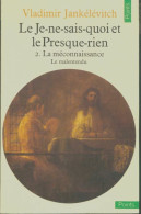 Le Je-ne-sais-quoi Et Le Presque-rien Tome II : La Méconnaissance (1981) De Vladimir Jankélévitch - Altri & Non Classificati