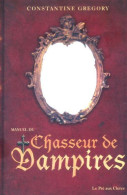 Manuel Du Chasseur De Vampires (2003) De Constantine Gregory - Toverachtigroman