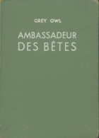Ambassadeur Des Bêtes (1951) De Grey Owl - Other & Unclassified
