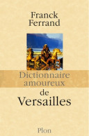 Dictionnaire Amoureux De Versailles (2013) De Franck Ferrand - History