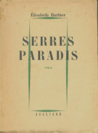 Serres Paradis (1950) De Elisabeth Barbier - Autres & Non Classés