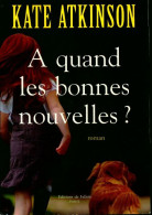 A Quand Les Bonnes Nouvelles ? (2008) De Kate Atkinson - Sonstige & Ohne Zuordnung