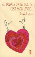 Si Jamais On Se Quitte, C'est Mon Livre. (2007) De Jason Logan - Sonstige & Ohne Zuordnung