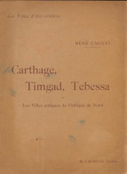 Carthage, Timgad, Tébessa Et Les Villes Antiques De L'Afrique Du Nord (1927) De René Cagnat - Geschichte