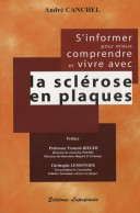S'informer Pour Mieux Comprendre Et Vivre Avec La Sclérose En Plaques (2005) De André Canchel - Sciences