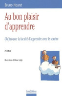 Au Bon Plaisir D'apprendre : (Re)trouver La Faculté D'apprendre Avec Le Sourire (2002) De Bruno H - Non Classés