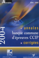 Annales 2004 De La Banque D'épreuves Communes CCIP : Sujets Et Corrigés (2004) De Bernard Cier - 18+ Years Old