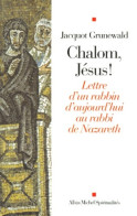 Chalom Jésus ! Lettre D'un Rabbin D'aujourd'hui Au Rabbi De Nazareth (2000) De Jacquot Grunewald - Godsdienst