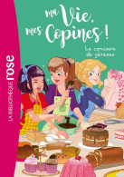 Ma Vie Mes Copines 11 - Le Concours De Gâteaux (2018) De Hachette Livre - Autres & Non Classés