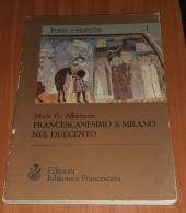 "Francescanesimo A Milano Nel Duecento" Di Maria Pia Alberzoni - Histoire, Biographie, Philosophie