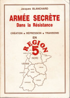Jacques Blanchard . ARMEE SECRETE DANS LA RESISTANCE EN REGION 5 . 1992 . - Guerre 1939-45