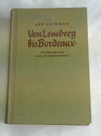 Von Lemberg Bis Bordeaux. Fronterlebnisse Eines Kriegsberichters Von Leixner, Leo - Unclassified