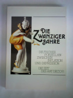 Die Zwanziger Jahre. Deutsches Porzellan Zwischen Inflation Und Depression - Die Zeit Des Art Deco?! Von Werner,... - Unclassified