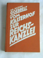 Vom Kaiserhof Zur Reichskanzlei Von Goebbels, Joseph - Unclassified