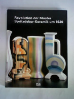 Revolution Der Muster. Spritzdekor-Keramik Um 1930 Von Figiel, Joanna Flawia - Unclassified