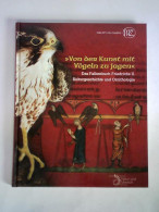 Von Der Kunst Mit Vögeln Zu Jagen. Das Falkenbuch Friedrichs II. - Kulturgeschichte Und Ornithologie Von Fansa,... - Unclassified