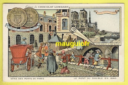 75 PARIS / SÉRIE DES PONTS DE PARIS : LE PONT AU DOUBLE EN 1640 / EDITION DU CHOCOLAT LOMBART - Die Seine Und Ihre Ufer