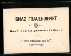 Vertreterkarte Wien, Zopf- Und Chignon-Fabrikant, Ignaz Frauendienst, Hundsthurmerstrasse 7  - Unclassified