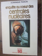 ENQUETE AU COEUR DES CENTRALES NUCLEAIRES / DOMINIQUE PIGNON - Sciences