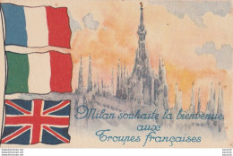 J9- GUERRE 14/18 - ILLUSTRATEUR - MILAN SOUHAITE LA BIENVENUE AUX TROUPES FRANCAISES - DRAPEAUX ALLIES - 2 SCANS) - Weltkrieg 1914-18