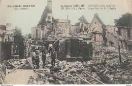 R22-60) KOLOSSAL KULTUR ( SES CRIMES) SENLIS ( VILLE OUVERTE ) QUARTIER DE LA  LUSINE - GUERRE 1914 - 1915 - - (2 SCANS) - Weltkrieg 1914-18