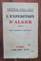 L'expédition D'Alger 1830 Du Général Paul Azan. Paris, Librairie Plon. 1930 - 1901-1940