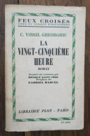 La Vingt-cinquième Heure De C. Virgil Gheorghiu. Plon, Collection "Feux Croisés, Paris. 1949, Exemplaire Dédicacé Par L' - Libros Autografiados