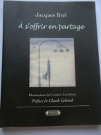Jacques Brel, A S'offrir En Partage, Textes Des Chansons Avec Illustrations - Musik