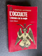 J’AI LU L’AVENTURE MYSTERIEUSE A 330    L’OCCULTE 1  Histoire De La Magie    Colin WILSON - Sonstige & Ohne Zuordnung