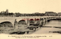 CPA TOURS (I. ET L.) - LE PONT SUR LA LOIRE - LA CATHEDRALE ET LA VILLE - Tours