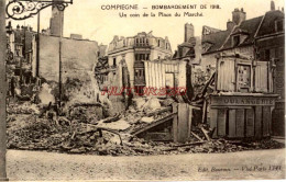 CPA GUERRE DE 1914-1918 - COMPIEGNE - BOMBARDEMENT UN COIN DE LA PLACE DU MARCHE - Weltkrieg 1914-18