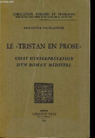 Le " Tristan En Prose " Essai D'interprétation D'un Roman Médiéval - Collection Publications Romanes Et Françaises N°CXX - Historique