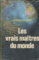 Les Vrais Maîtres Du Monde. - Gonzalez-Mata Luis M. - 1979 - Frans